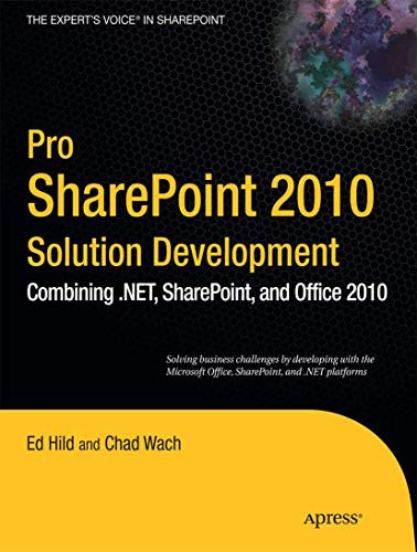 Pro SharePoint 2010 Solution Development: Combining .NET, SharePoint, and Office 2010 by Ed Hild 9781430227816