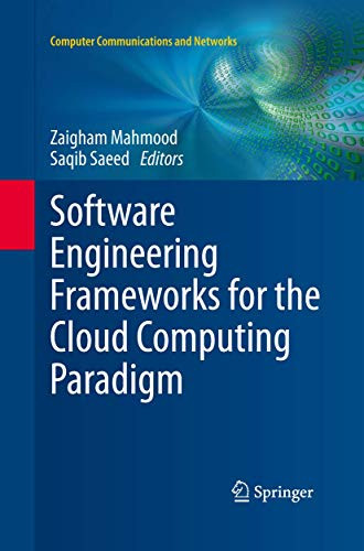 Software Engineering Frameworks for the Cloud Computing Paradigm by Zaigham Mahmood 9781447160267