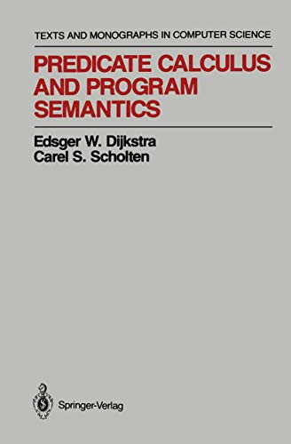 Predicate Calculus and Program Semantics by Edsger W. Dijkstra 9781461279242