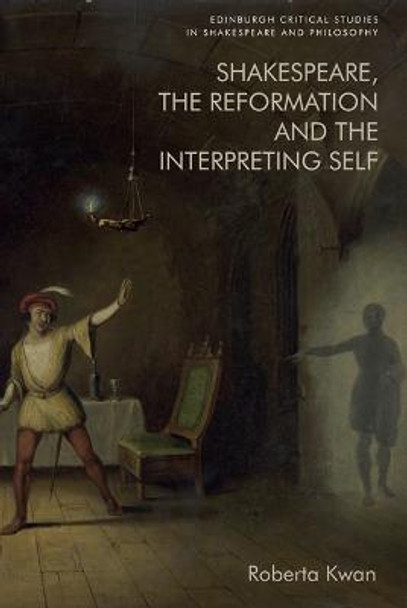 Shakespeare, the Reformation and the Interpreting Self by Roberta Kwan