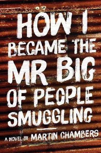 How I Became the Mr Big of People Smuggling by Martin Chambers