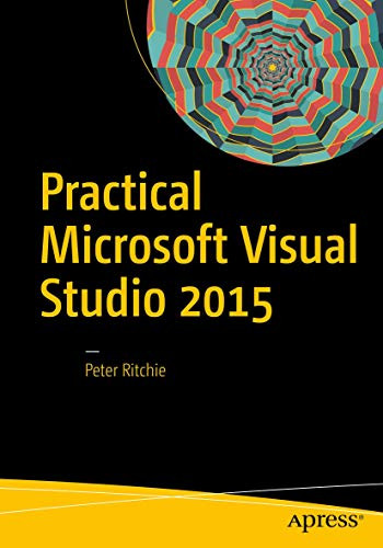 Practical Microsoft Visual Studio 2015 by Peter Ritchie 9781484223123