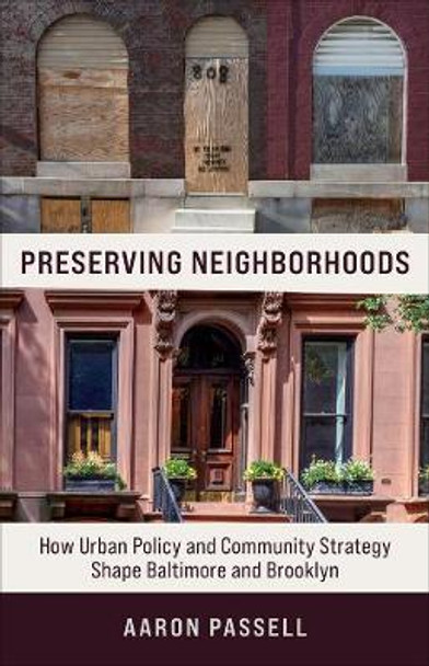 Preserving Neighborhoods: How Urban Policy and Community Strategy Shape Baltimore and Brooklyn by Aaron Passell