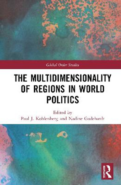 The Multidimensionality of Regions in World Politics by Paul J. Kohlenberg