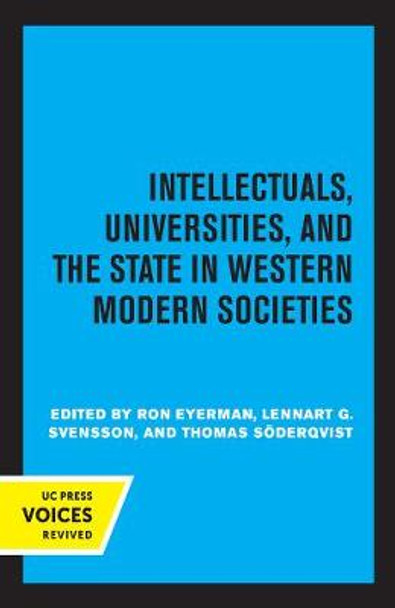 Intellectuals, Universities, and the State in Western Modern Societies by Ron Eyerman