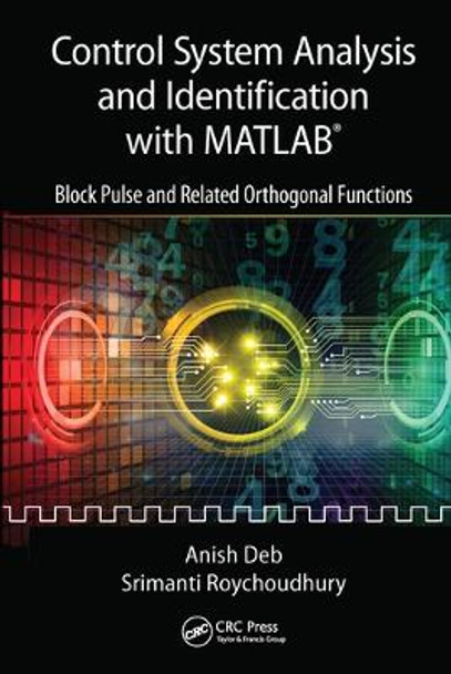 Control System Analysis and Identification with MATLAB®: Block Pulse and Related Orthogonal Functions by Anish Deb