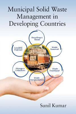 Municipal Solid Waste Management in Developing Countries by Sunil Kumar