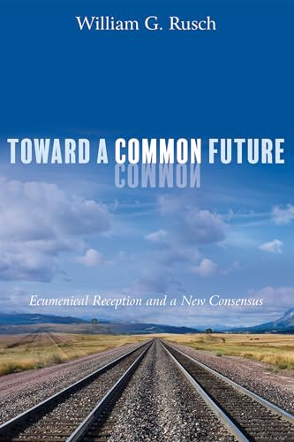 Toward a Common Future by William G Rusch 9781532651700