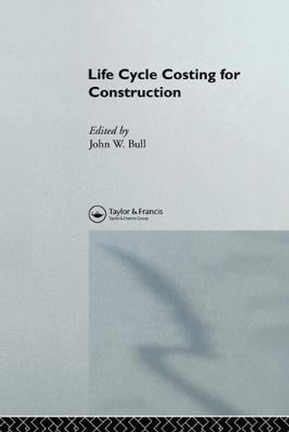 Life Cycle Costing for Construction by J.W. Bull