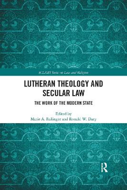 Lutheran Theology and Secular Law: The Work of the Modern State by Marie A. Failinger