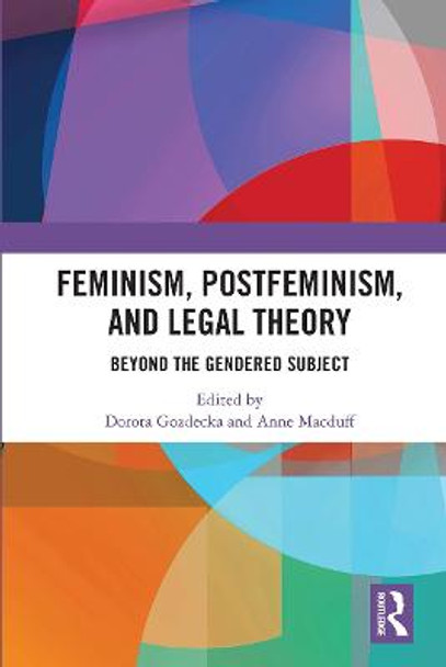 Feminism, Postfeminism and Legal Theory: Beyond the Gendered Subject? by Dorota Gozdecka