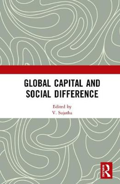 Global Capital and Social Difference by V. Sujatha