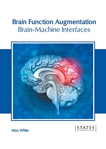 Brain Function Augmentation: Brain-Machine Interfaces by Max White 9781639890873