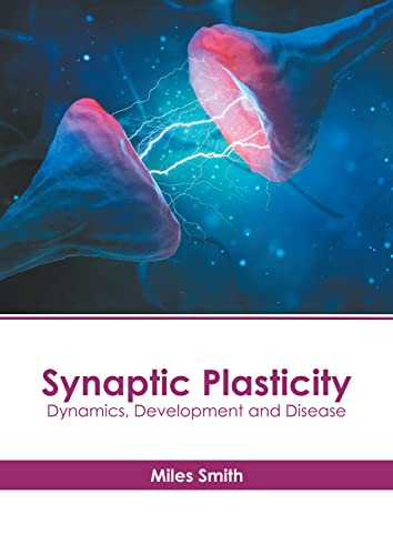 Synaptic Plasticity: Dynamics, Development and Disease by Miles Smith 9781639895052