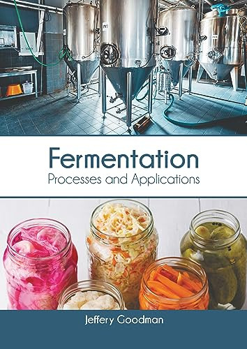 Fermentation: Processes and Applications by Jeffery Goodman 9781647403478
