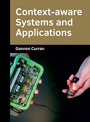 Context-Aware Systems and Applications by Gannon Curran 9781682853429