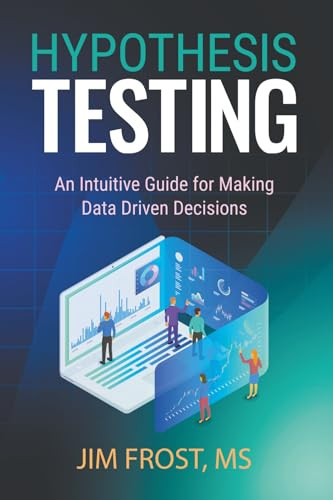 Hypothesis Testing: An Intuitive Guide for Making Data Driven Decisions by Jim Frost 9781735431154
