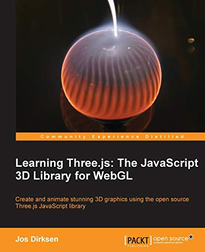 Learning Three.js: The JavaScript 3D Library for WebGL by Jos Dirksen 9781782166283