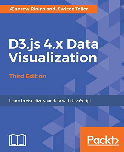 D3.js 4.x Data Visualization - Third Edition by Aendrew Rininsland 9781787120358