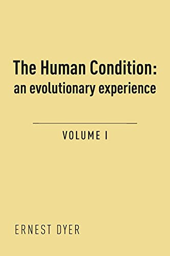 The Human Condition (Volume 1): an evolutionary experience by Ernest Dyer 9781800313378