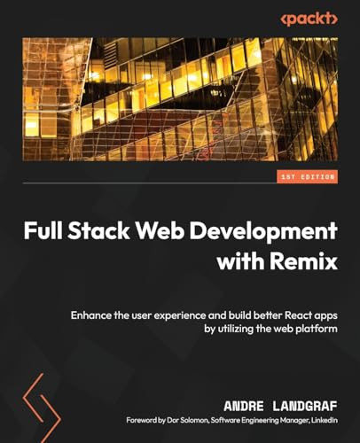 Full Stack Web Development with Remix: Build production-ready React web applications with server-side rendering capabilities by Andre Landgraf 9781801075299