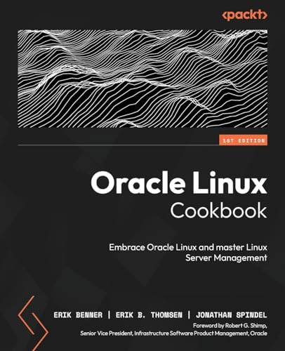 Oracle Linux Cookbook: Embrace Oracle Linux and master Linux Server management by Erik Benner 9781803249285