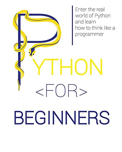 Python for Beginners: Enter the Real World of Python and Learn How to Think Like a Programmer. by Lucas Lawrence 9781804341131