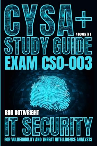 CySA+ Study Guide: IT Security For Vulnerability And Threat Intelligence Analysts by Rob Botwright 9781839387944