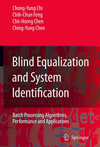 Blind Equalization and System Identification: Batch Processing Algorithms, Performance and Applications by Chong-Yung Chi 9781846280221