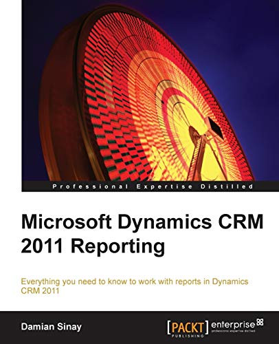 Microsoft Dynamics CRM 2011 Reporting by Damian Sinay 9781849682305
