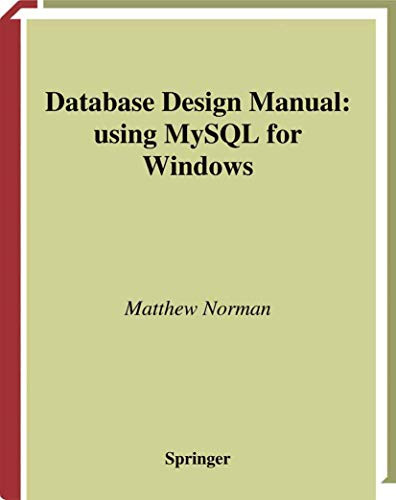 Database Design Manual: using MySQL for Windows by Matthew Norman 9781852337162