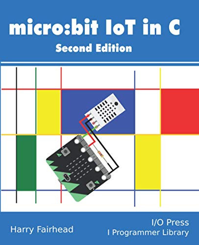 Micro: bit IoT In C Second Edition by Harry Fairhead 9781871962673