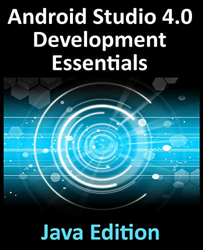 Android Studio 4.0 Development Essentials - Java Edition: Developing Android Apps Using Android Studio 4.0, Java and Android Jetpack by Neil Smyth 9781951442224