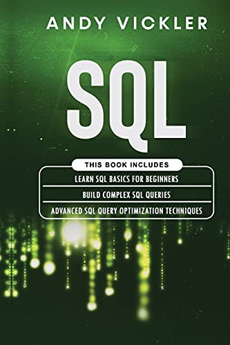 SQL: This book includes: Learn SQL Basics for beginners + Build Complex SQL Queries + Advanced SQL Query optimization techniques by Andy Vickler 9781955786218