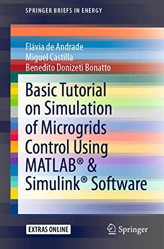Basic Tutorial on Simulation of Microgrids Control Using MATLAB (R) & Simulink (R) Software by Flavia de Andrade 9783030430122