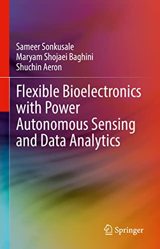 Flexible Bioelectronics with Power Autonomous Sensing and Data Analytics by Sameer Sonkusale 9783030985370