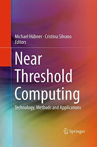 Near Threshold Computing: Technology, Methods and Applications by Michael Hubner 9783319372099