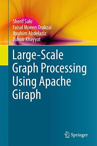 Large-Scale Graph Processing Using Apache Giraph by Sherif Sakr 9783319474304