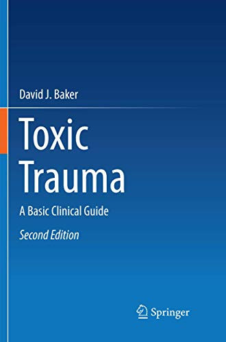 Toxic Trauma: A Basic Clinical Guide by David J. Baker 9783319822167