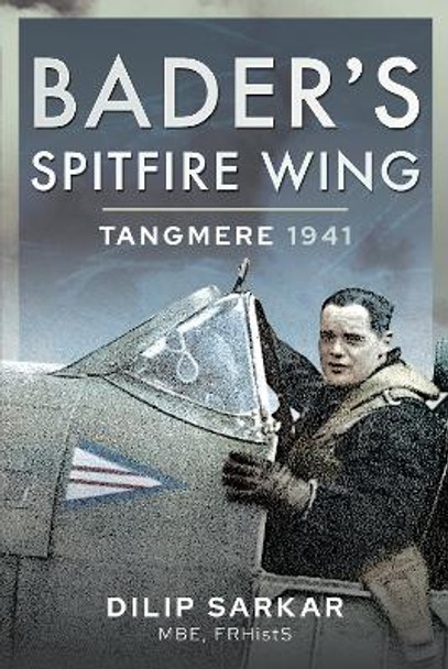 Bader's Spitfire Wing: Tangmere 1941 Dilip Sarkar 9781399017053