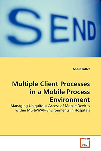 Multiple Client Processes in a Mobile Process Environment by Andre Futter 9783639143355