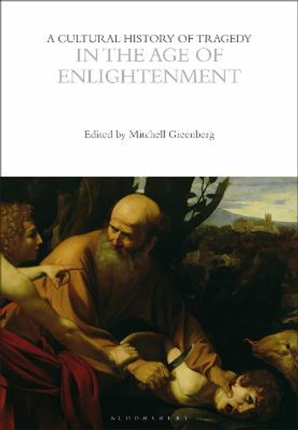 A Cultural History of Tragedy in the Age of Enlightenment by Professor Mitchell Greenberg A Cultural History of Tragedy in the Age of Enlightenment by Professor Mitchell Greenberg