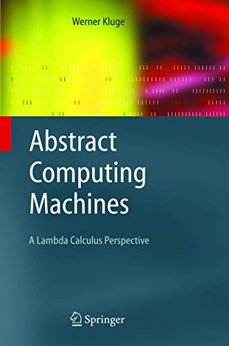 Abstract Computing Machines: A Lambda Calculus Perspective by Werner Kluge 9783642059384