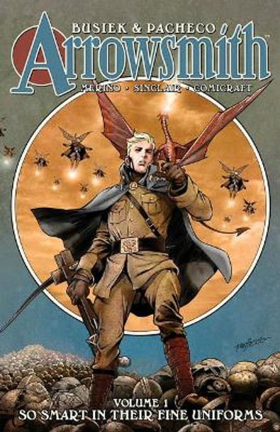 Arrowsmith, Volume 1: So Smart in Their Fine Uniforms by Kurt Busiek