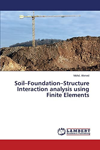 Soil-Foundation-Structure Interaction Analysis Using Finite Elements by Ahmed Mohd 9783659681172