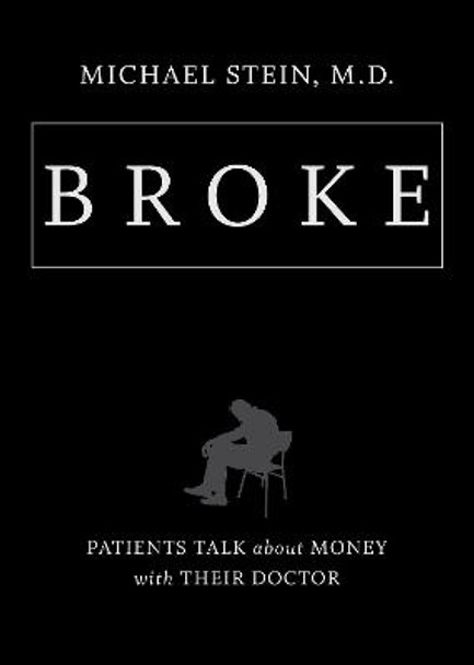 Broke: Patients Talk about Money with Their Doctor by Michael Stein