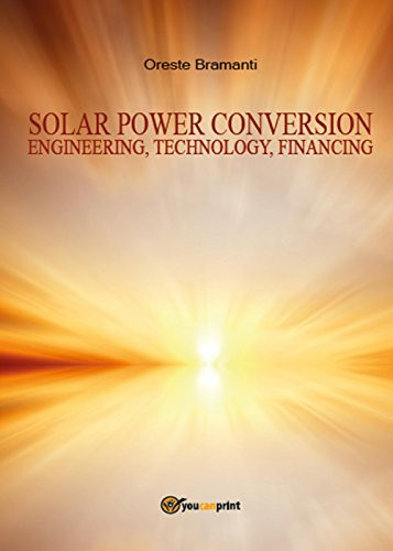 Solar Power Conversion Engineering, Technology, Financing by Oreste Bramanti 9788891178565