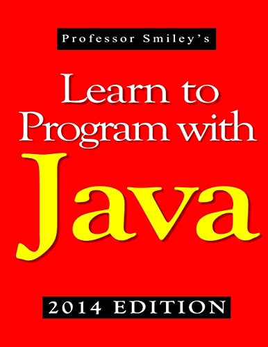 Learn to Program with Java (2014 Edition) by John Smiley 9781612740539
