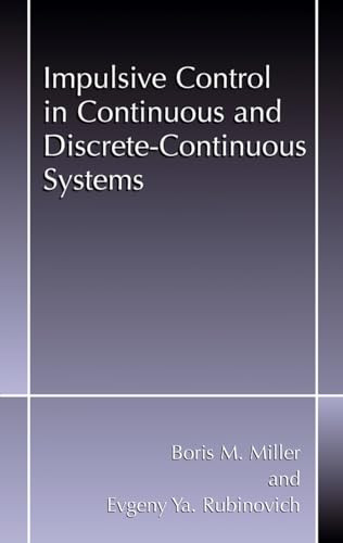 Impulsive Control in Continuous and Discrete-continuous Systems by Boris M. Miller 9780306474736