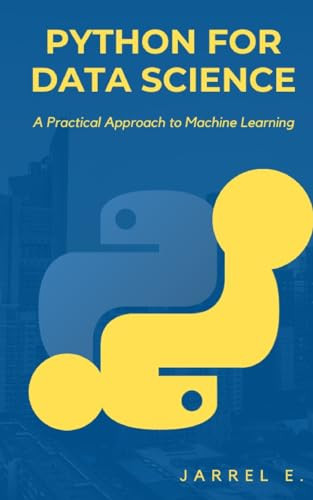 Python for Data Science: A Practical Approach to Machine Learning by Jarrel E 9798868996351